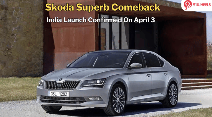 Skoda Superb India Comeback Confirmed - Launch On April 3 Skoda Superb India Comeback Confirmed - Launch On April 3