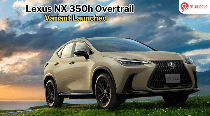 Lexus NX 350h Overtrail Launched, Priced At Rs 71.17 Lakh Lexus NX 350h Overtrail Launched, Priced At Rs 71.17 Lakh
