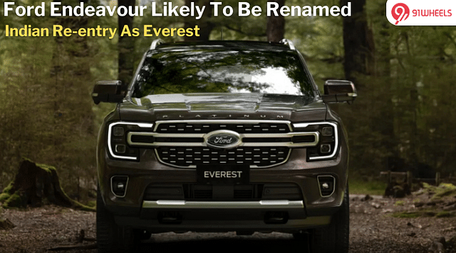 Ford Endeavour Likely To Be Renamed Everest On India Re-entry