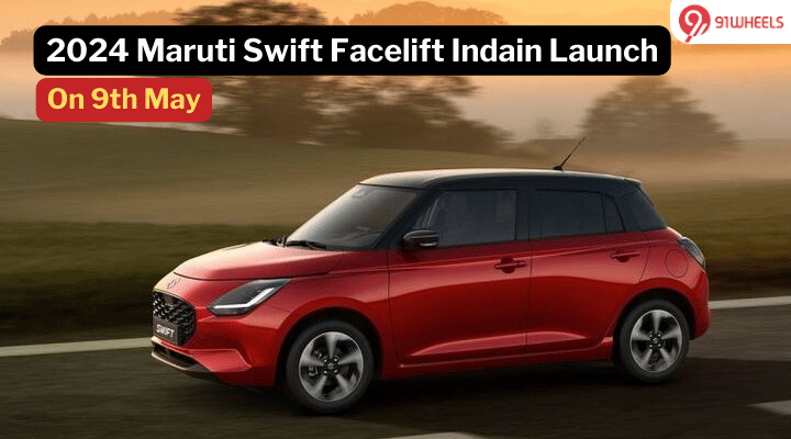 2024 Maruti Swift Facelift Indian Launch On May 9: Details 2024 Maruti Swift Facelift Indian Launch On May 9: Details