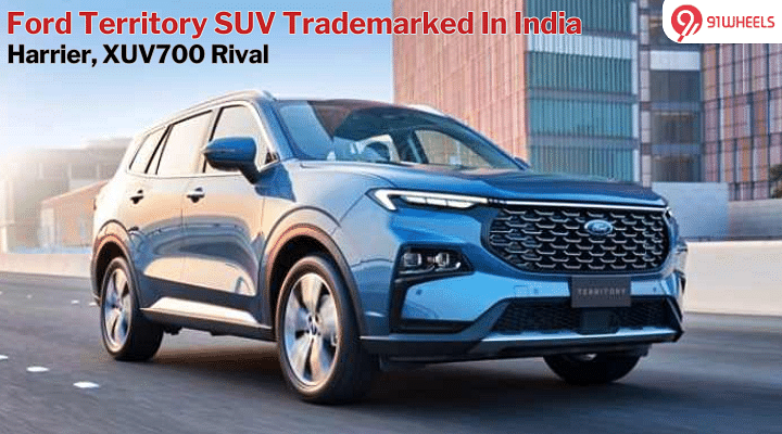 Ford Territory Name Trademarked In India; Tata Harrier, XUV700 Rival Ford Territory Name Trademarked In India; Tata Harrier, XUV700 Rival