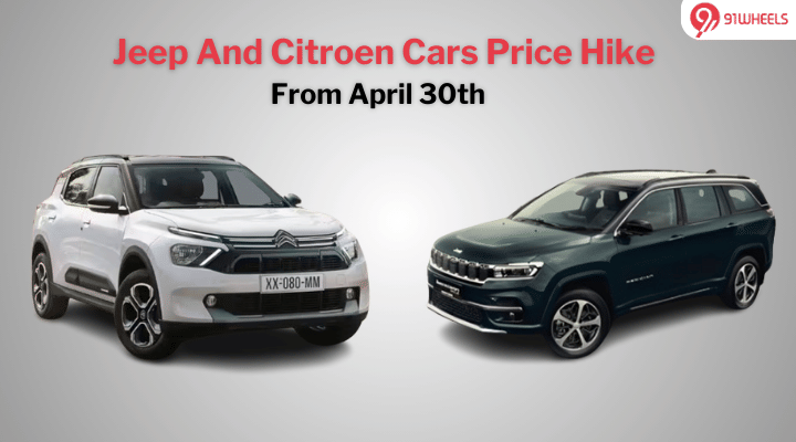 Get Ready To Shell Out More For Jeep And Citroen Cars From 30th April Get Ready To Shell Out More For Jeep And Citroen Cars From 30th April