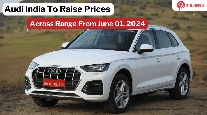 Audi India Announces Price Change Starting June 01 - Read Details Audi India Announces Price Change Starting June 01 - Read Details