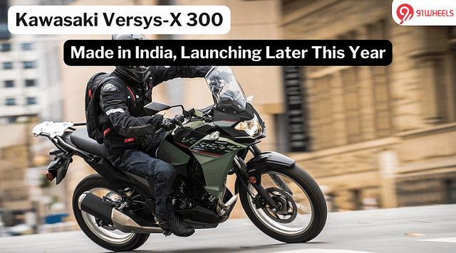 Kawasaki Versys-X 300 Made In India To Launch This Year - What To Expect?