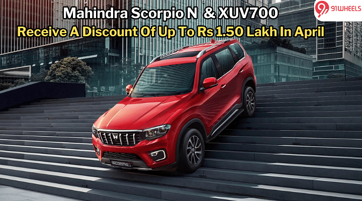 Mahindra Scorpio N, XUV700 On Discounts Of Up To Rs 1.50 Lakh In April