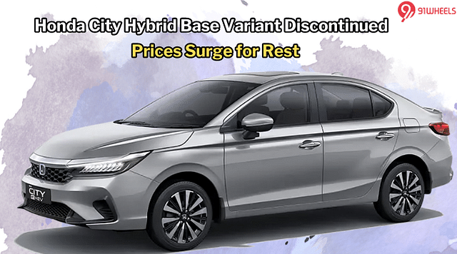 Honda City Hybrid Base Variant Axed, Prices Hiked For The Remaining Variants