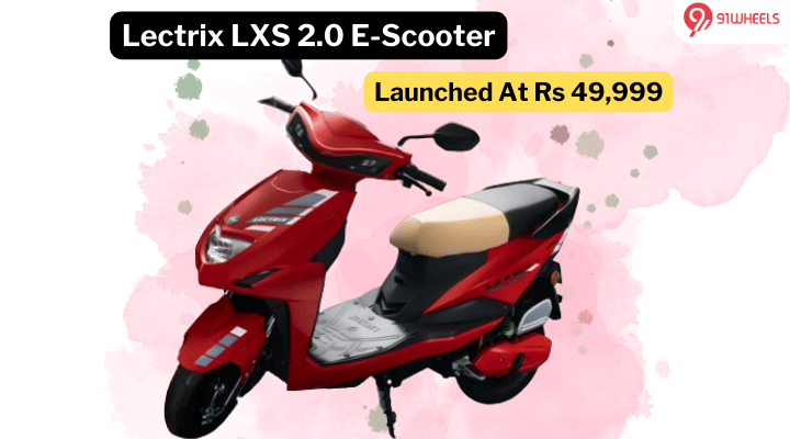 Lectrix LXS 2.0 E-Scooter Launched At Rs 49,999 - Get 98 Km Range Lectrix LXS 2.0 E-Scooter Launched At Rs 49,999 - Get 98 Km Range