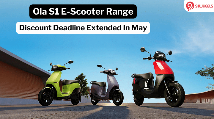 Ola S1 E-Scooter Range Discount Deadline Extended In May - Details! Ola S1 E-Scooter Range Discount Deadline Extended In May - Details!