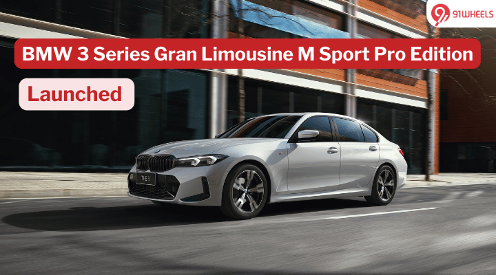 BMW Launches 3 Series Gran Limousine M Sport Pro Edition, Priced At Rs 62.60 Lakh BMW Launches 3 Series Gran Limousine M Sport Pro Edition, Priced At Rs 62.60 Lakh
