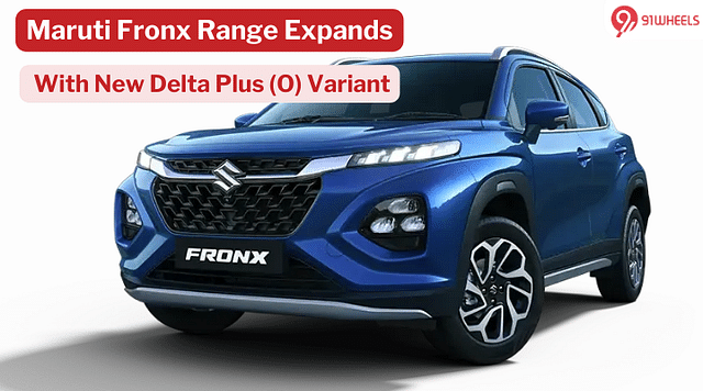 Maruti Fronx Gets New Delta Plus (O) Variant - Explore all the Details Here