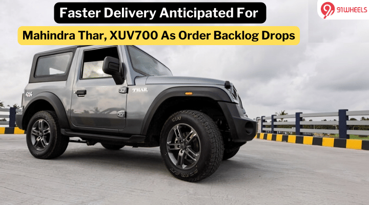 Mahindra Thar, XUV700 Backlog Shrinks: Anticipate Quicker Deliveries Mahindra Thar, XUV700 Backlog Shrinks: Anticipate Quicker Deliveries
