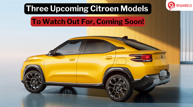 Three Upcoming Citroen Models Set To Hit Indian Roads