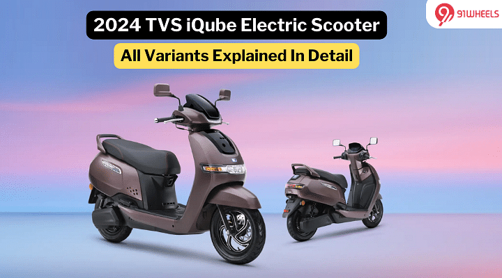 2024 TVS iQube Electric Scooter: Exploring All Variants In Detail