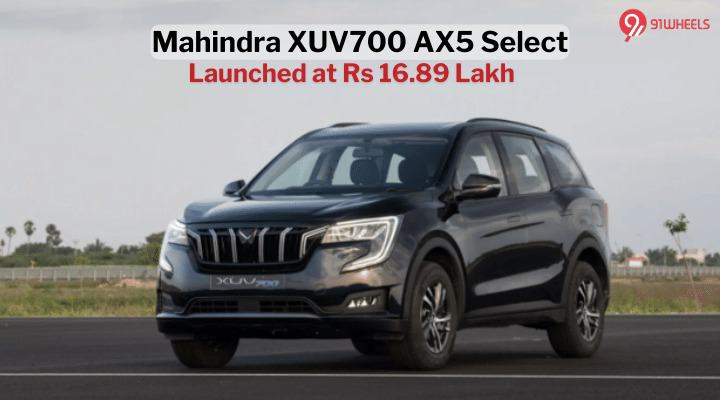Mahindra XUV700 AX5 Select Variant Launched at Rs 16.89 Lakh Mahindra XUV700 AX5 Select Variant Launched at Rs 16.89 Lakh