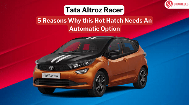 5 Reasons Why the Tata Altroz Racer Needs an Automatic Option