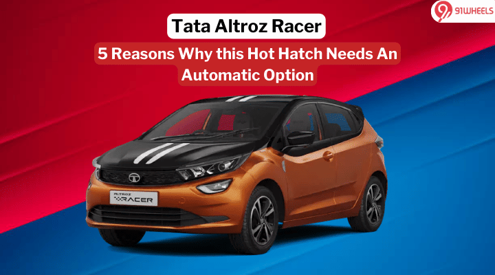 5 Reasons Why the Tata Altroz Racer Needs an Automatic Option 5 Reasons Why the Tata Altroz Racer Needs an Automatic Option