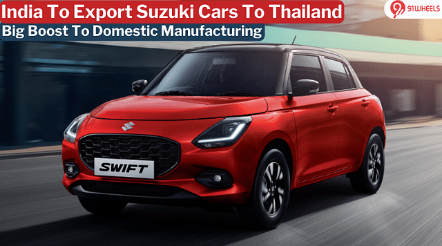 India To Export Suzuki Cars To Thailand: Thai Plant To Shut Down Soon!