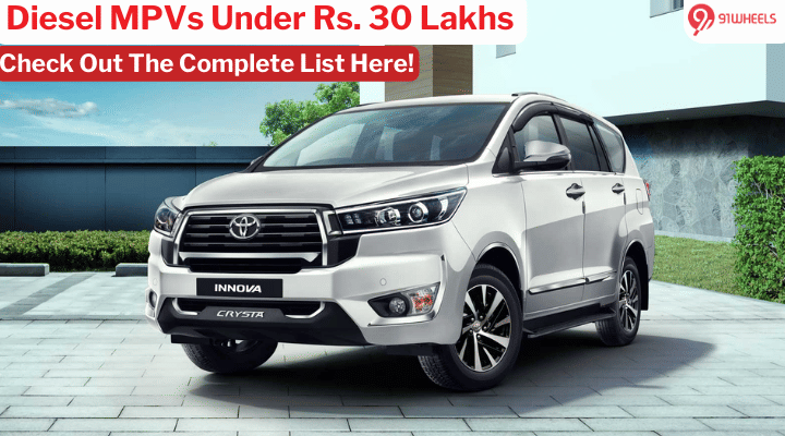 Diesel MPV Under Rs. 30 Lakhs? These Are Your Only Options Diesel MPV Under Rs. 30 Lakhs? These Are Your Only Options