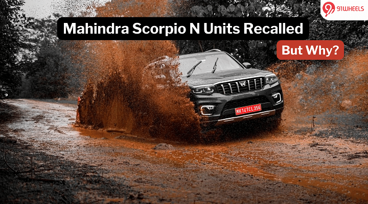 Mahindra Scorpio N Recalled To Replace Parts And Other Rectifications