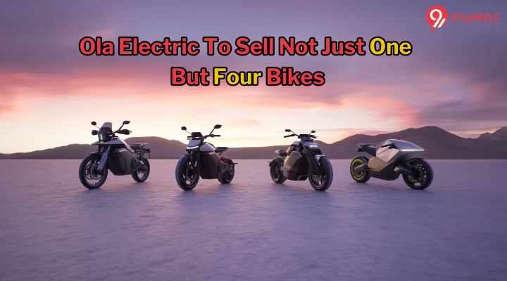 Ola Electric Is Planning To Sell Not Just One But Four Bikes Ola Electric Is Planning To Sell Not Just One But Four Bikes