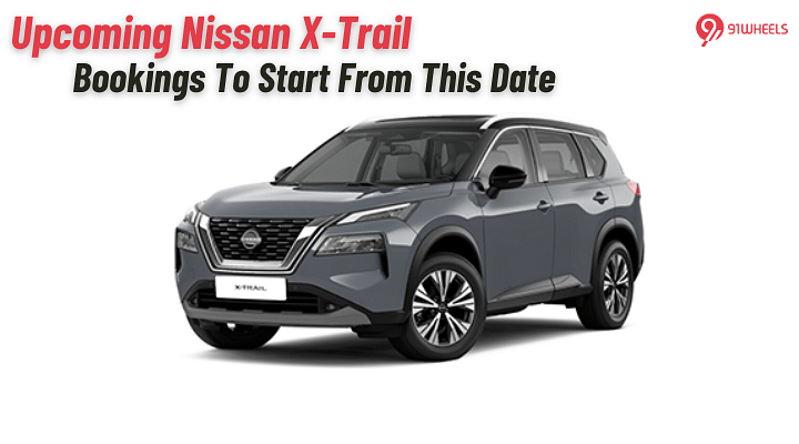 Nissan X-Trail SUV Bookings In India To Start From This Date