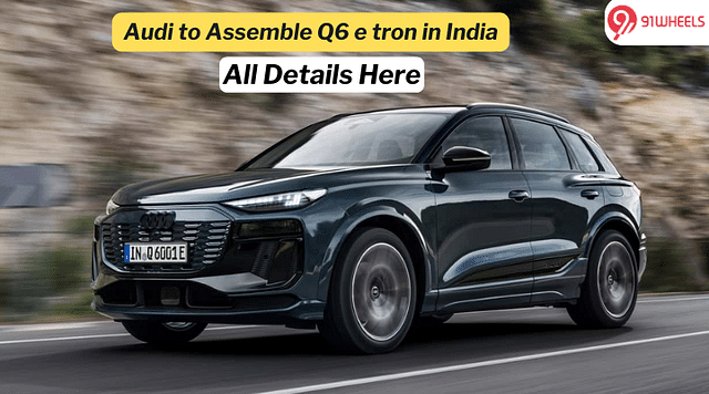 Audi to Assemble Upcoming Q6 e tron in India- Check Details