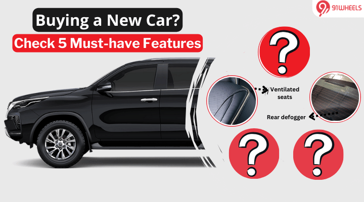 Car Buying Guide: Planning for a New Car? Check These 5 Must-have Features Car Buying Guide: Planning for a New Car? Check These 5 Must-have Features