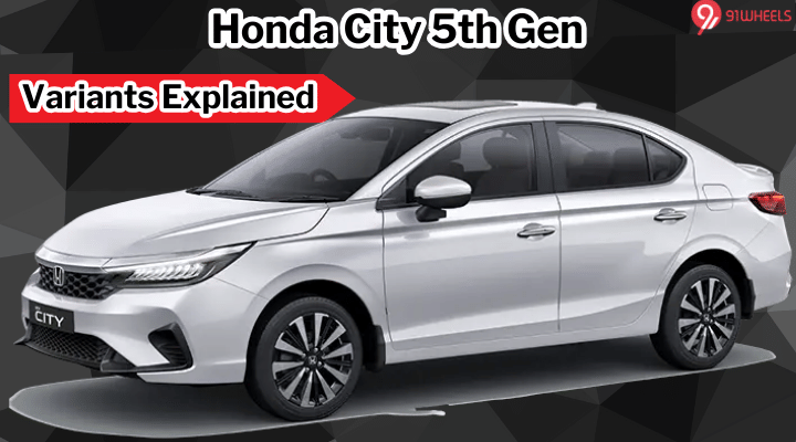 Honda City 5th Gen Variants Explained In Detail – Starting At Rs 11.82 Lakh Honda City 5th Gen Variants Explained In Detail – Starting At Rs 11.82 Lakh