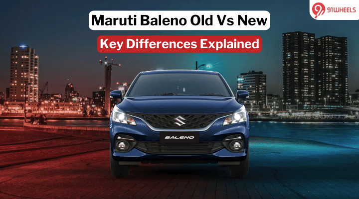 Maruti Baleno Old Vs New: Key Differences Explained Maruti Baleno Old Vs New: Key Differences Explained