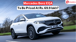 Mercedes-Benz EQA Price to be Rs 69.9 lakh? Here is How We Calculated It
