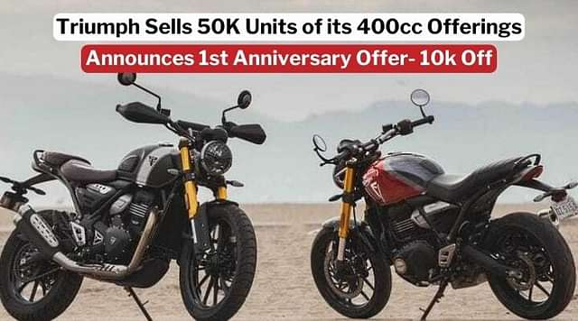 Triumph Sells 50k Units of its 400cc motorcycles; Announces 1st Anniversary Offer: Details