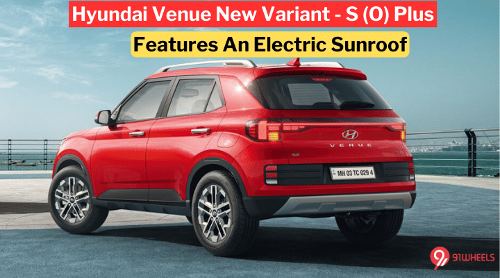 Hyundai Venue New Variant - S (O) Plus Features An Electric Sunroof Hyundai Venue New Variant - S (O) Plus Features An Electric Sunroof