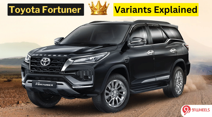 Toyota Fortuner Variants Explained: Specifications, Features And More Toyota Fortuner Variants Explained: Specifications, Features And More