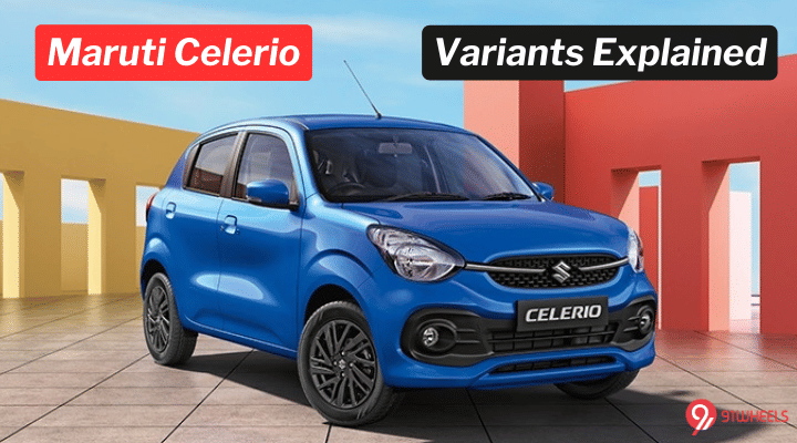 Maruti Celerio Variants Explained: Prices And Features Maruti Celerio Variants Explained: Prices And Features