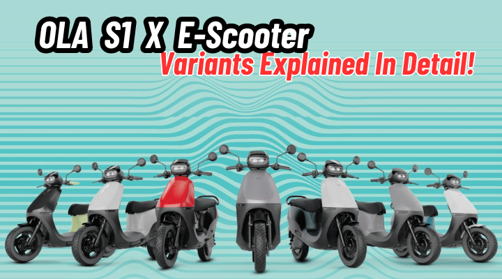 Ola S1 X E-Scooter Variants Explained – Here’s What Each Variant Gets Ola S1 X E-Scooter Variants Explained – Here’s What Each Variant Gets