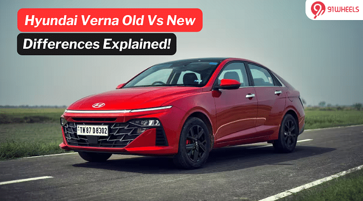 Hyundai Verna Old Vs New: Differences Explained