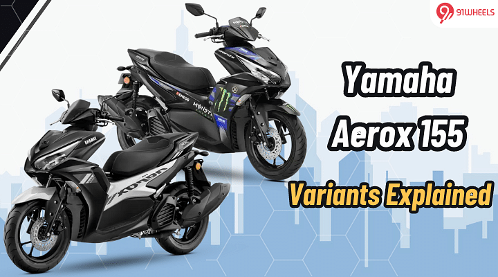 Yamaha Aerox 155 Variants Explained In Detail: Everything You Need To Know