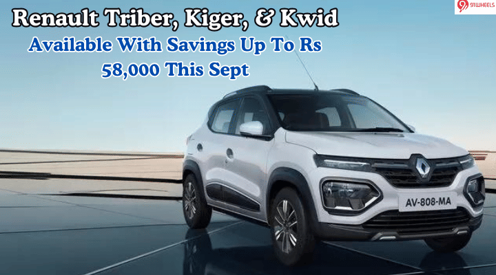 Renault Triber, Kiger, & Kwid Get Discounts Up To Rs 58,000 This Sept'24 Renault Triber, Kiger, & Kwid Get Discounts Up To Rs 58,000 This Sept'24