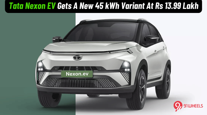 Tata Nexon EV Gets Bigger 45 kWh Battery Pack, Offers 489 Km Range - Priced At Rs 13.99 Lakh Tata Nexon EV Gets Bigger 45 kWh Battery Pack, Offers 489 Km Range - Priced At Rs 13.99 Lakh
