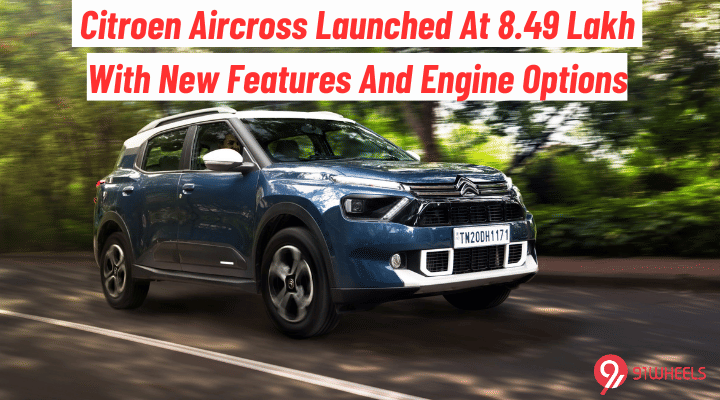 Citroen Aircross Launched At 8.49 Lakh - More Features, New Engine Citroen Aircross Launched At 8.49 Lakh - More Features, New Engine