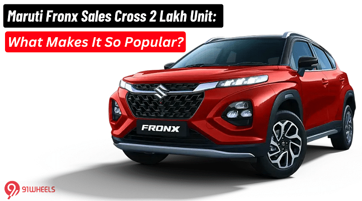 Maruti Fronx Sales Cross 2 Lakh Unit - What Makes It So Popular?