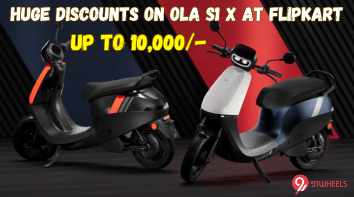 Huge Discounts On Ola S1 X At Flipkart - Up To Rs 10,000 Huge Discounts On Ola S1 X At Flipkart - Up To Rs 10,000