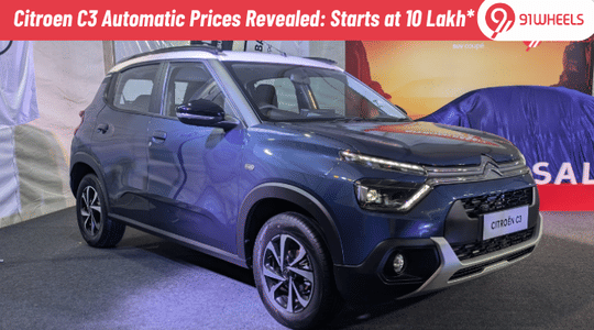 Citroen C3 Automatic Prices Revealed; Starts At Rs. 10 lakh: Details