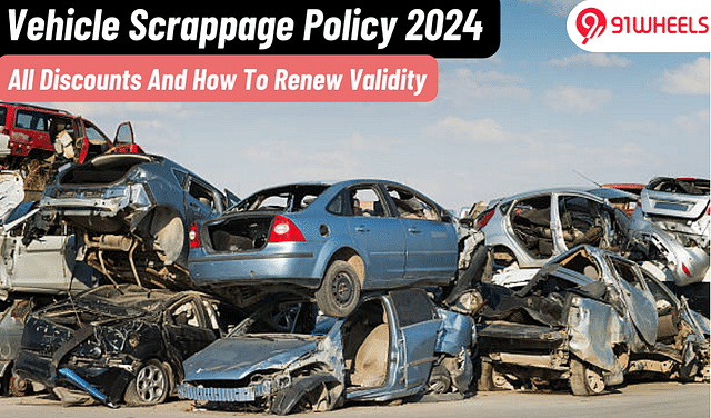 Vehicle Scrappage Policy 2024: All Discounts And How To Renew Validity