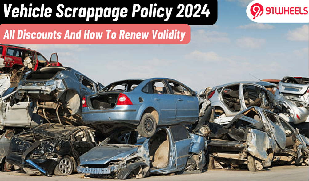 Vehicle Scrappage Policy 2024: All Discounts And How To Renew Validity