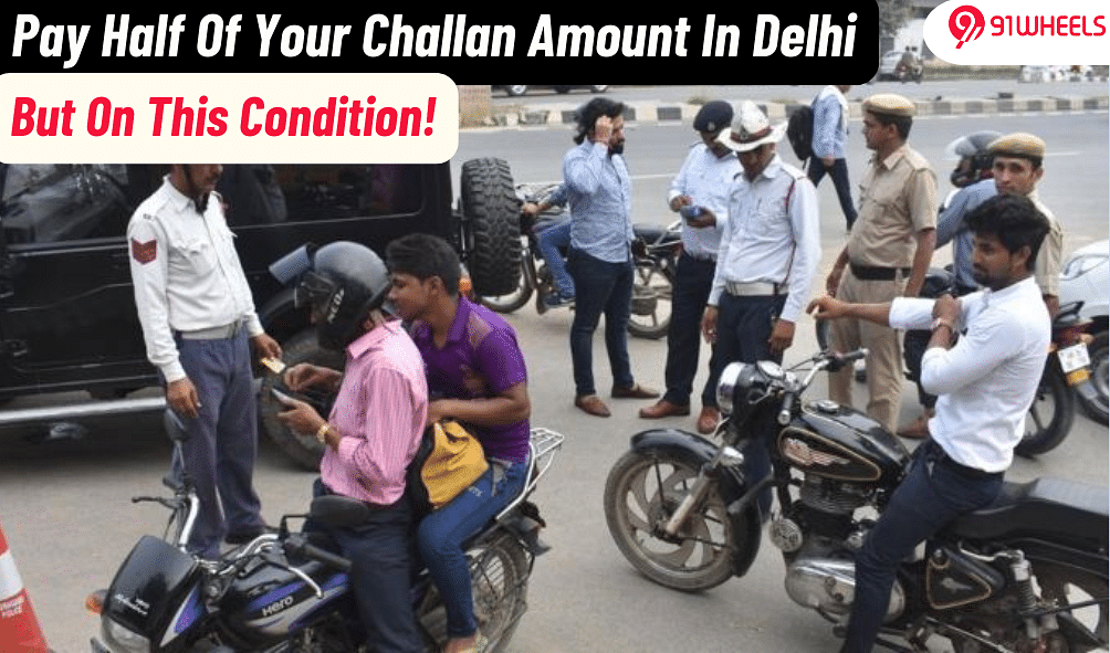 Just Pay Half Your Delhi Traffic Challans But On This One Condition!