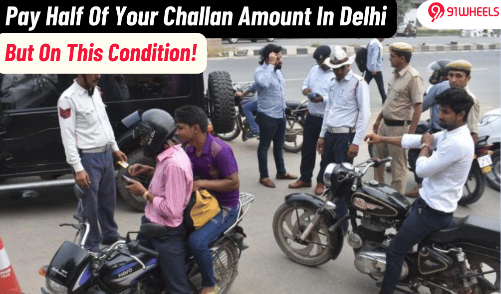 Just Pay Half Your Delhi Traffic Challans But On This One Condition! Just Pay Half Your Delhi Traffic Challans But On This One Condition!