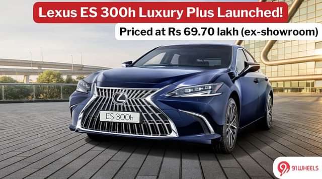 Lexus ES 300h Luxury Plus Edition Launched at Rs 69.70 lakh