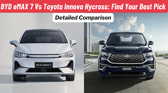 BYD eMax 7 Vs Toyota Innova Hycross: Which One You Should Buy?