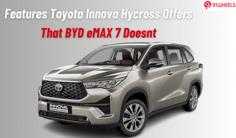 Features Toyota Innova Hycross Offers Over BYD eMAX 7 Features Toyota Innova Hycross Offers Over BYD eMAX 7